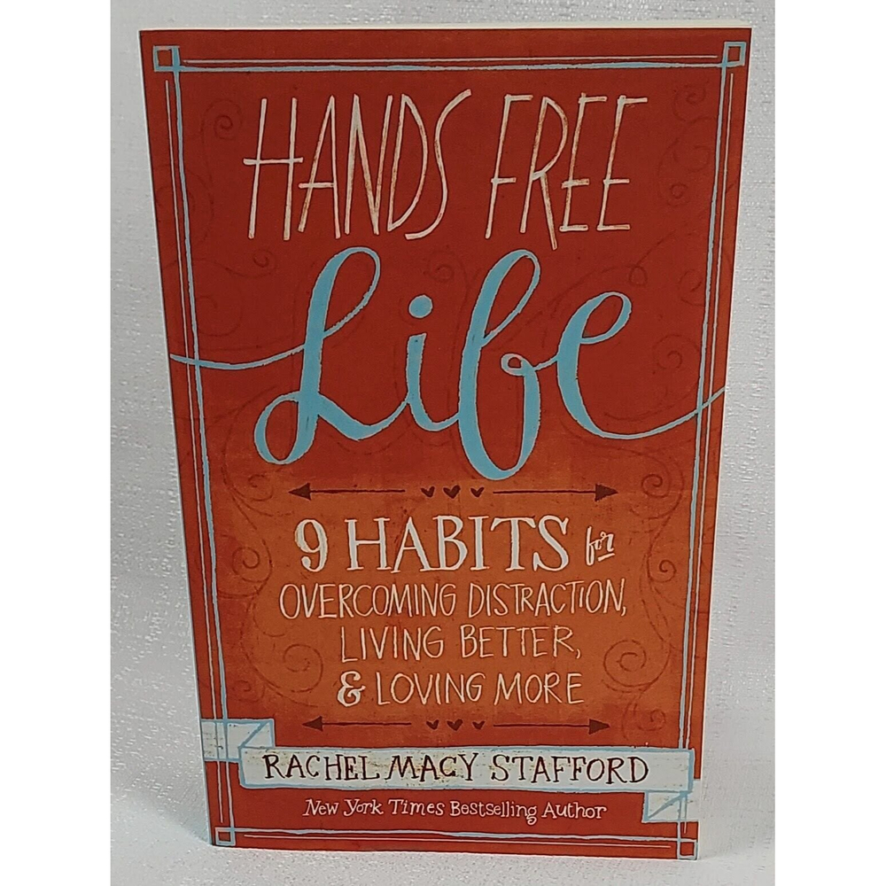 Hands Free Life: 9 Habits for Overcoming Distraction Living Better & Loving More